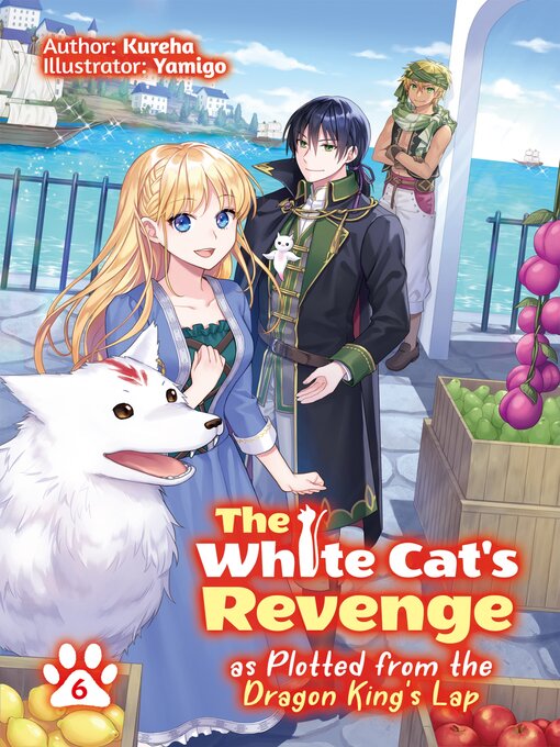 Title details for The White Cat's Revenge as Plotted from the Dragon King's Lap, Volume 6 by Kureha - Wait list